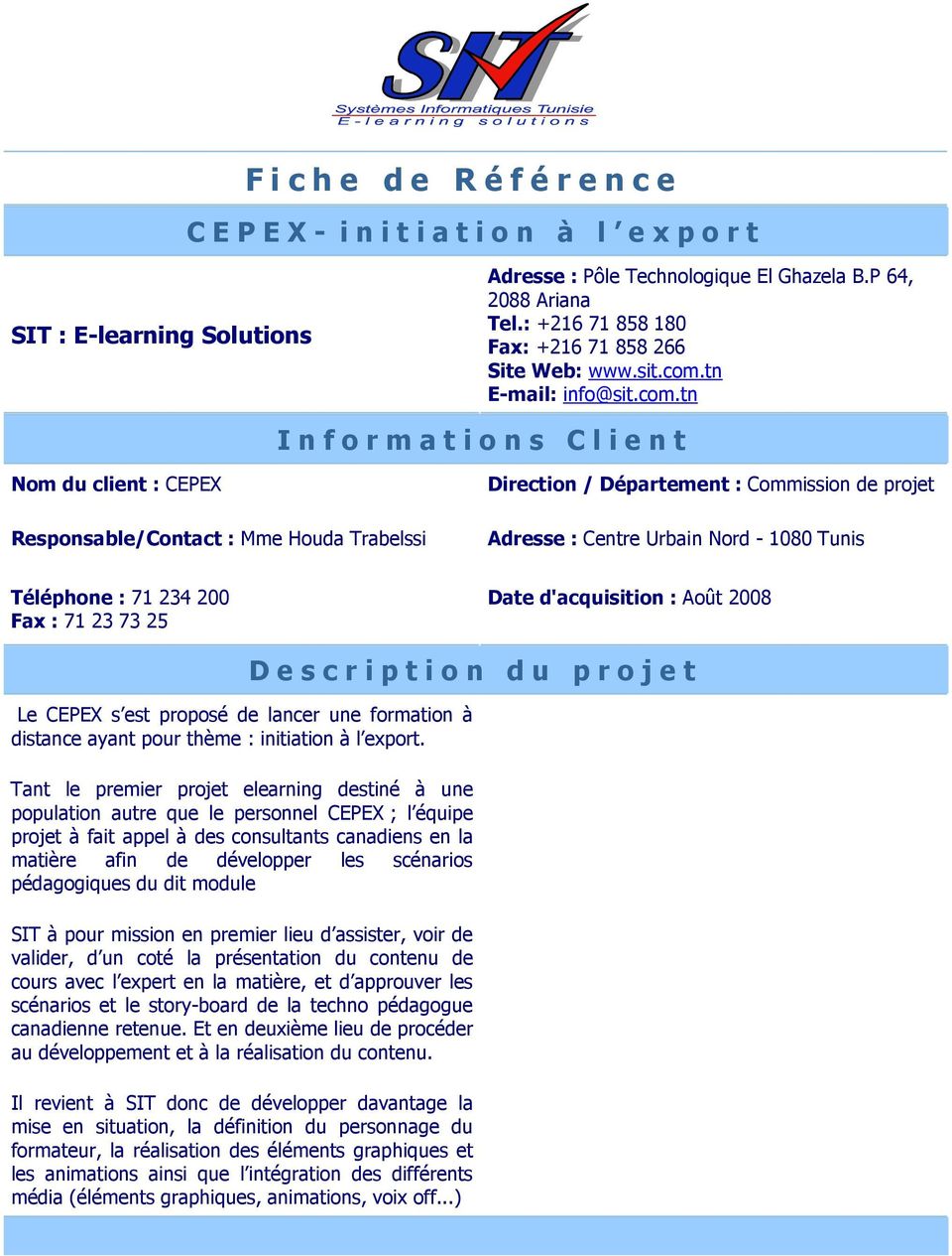 71 23 73 25 Date d'acquisition : Août 2008 Le CEPEX s est proposé de lancer une formation à distance ayant pour thème : initiation à l export.