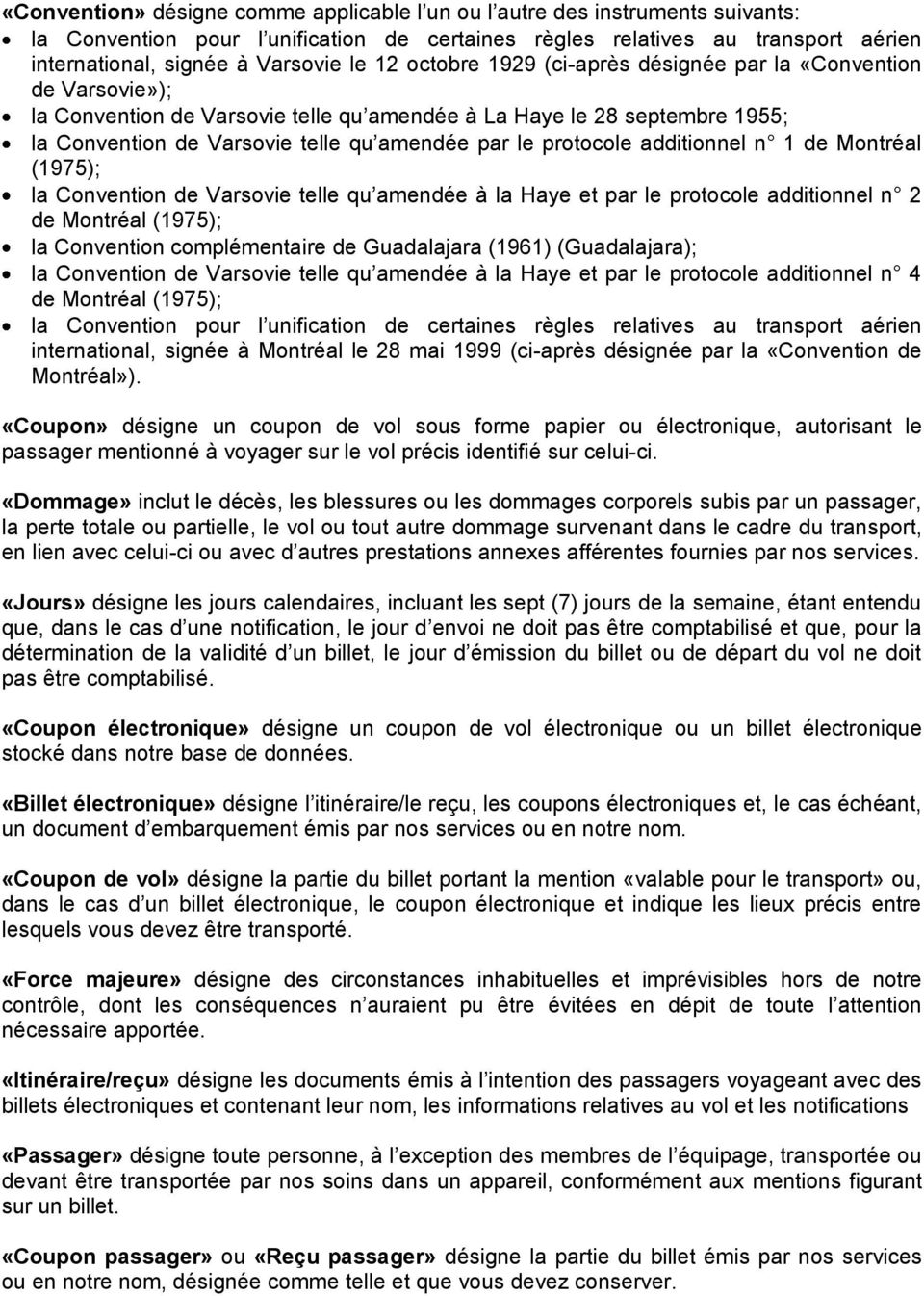 protocole additionnel n 1 de Montréal (1975); la Convention de Varsovie telle qu amendée à la Haye et par le protocole additionnel n 2 de Montréal (1975); la Convention complémentaire de Guadalajara