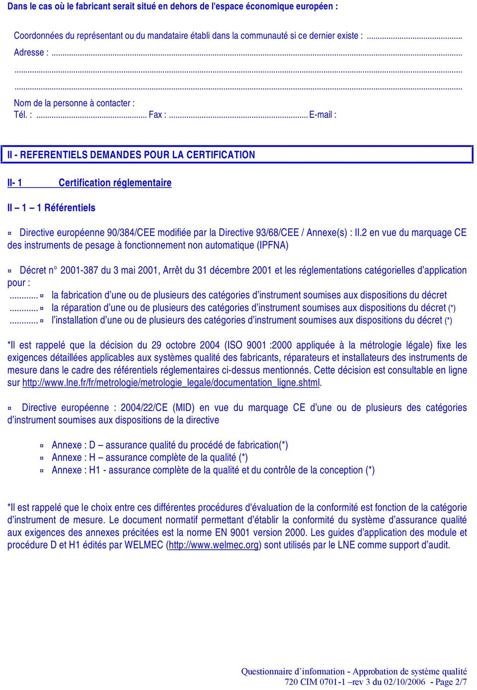 .. E-mail : II - REFERENTIELS DEMANDES POUR LA CERTIFICATION II- 1 Certification réglementaire II 1 1 Référentiels Directive européenne 90/384/CEE modifiée par la Directive 93/68/CEE / Annexe(s) : II.