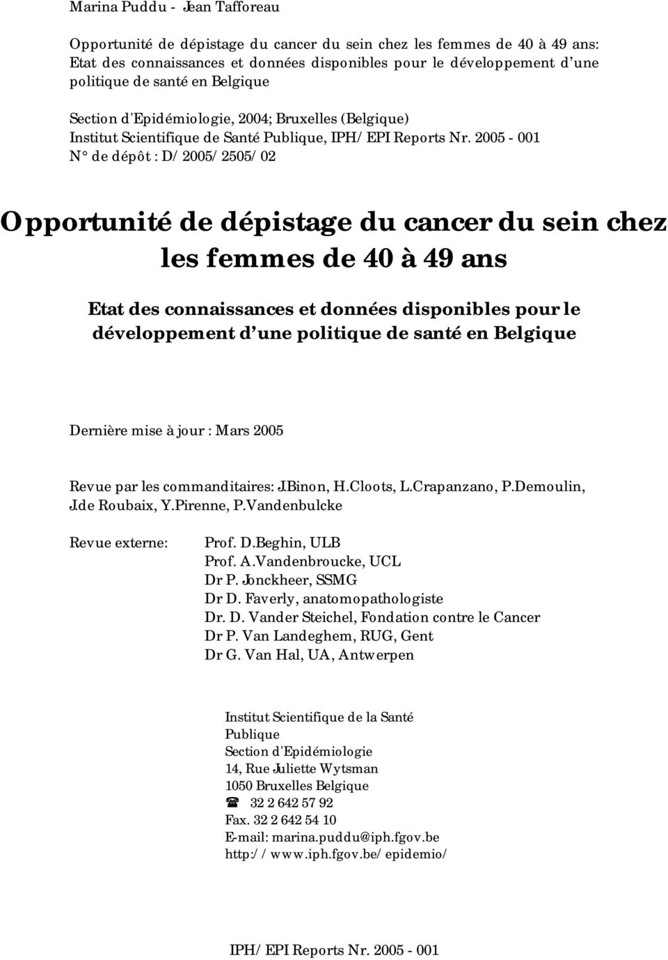 2005-001 N de dépôt : D/2005/2505/02 Opportunité de dépistage du cancer du sein chez les femmes de 40 à 49 ans Etat des connaissances et données disponibles pour le développement d une politique de