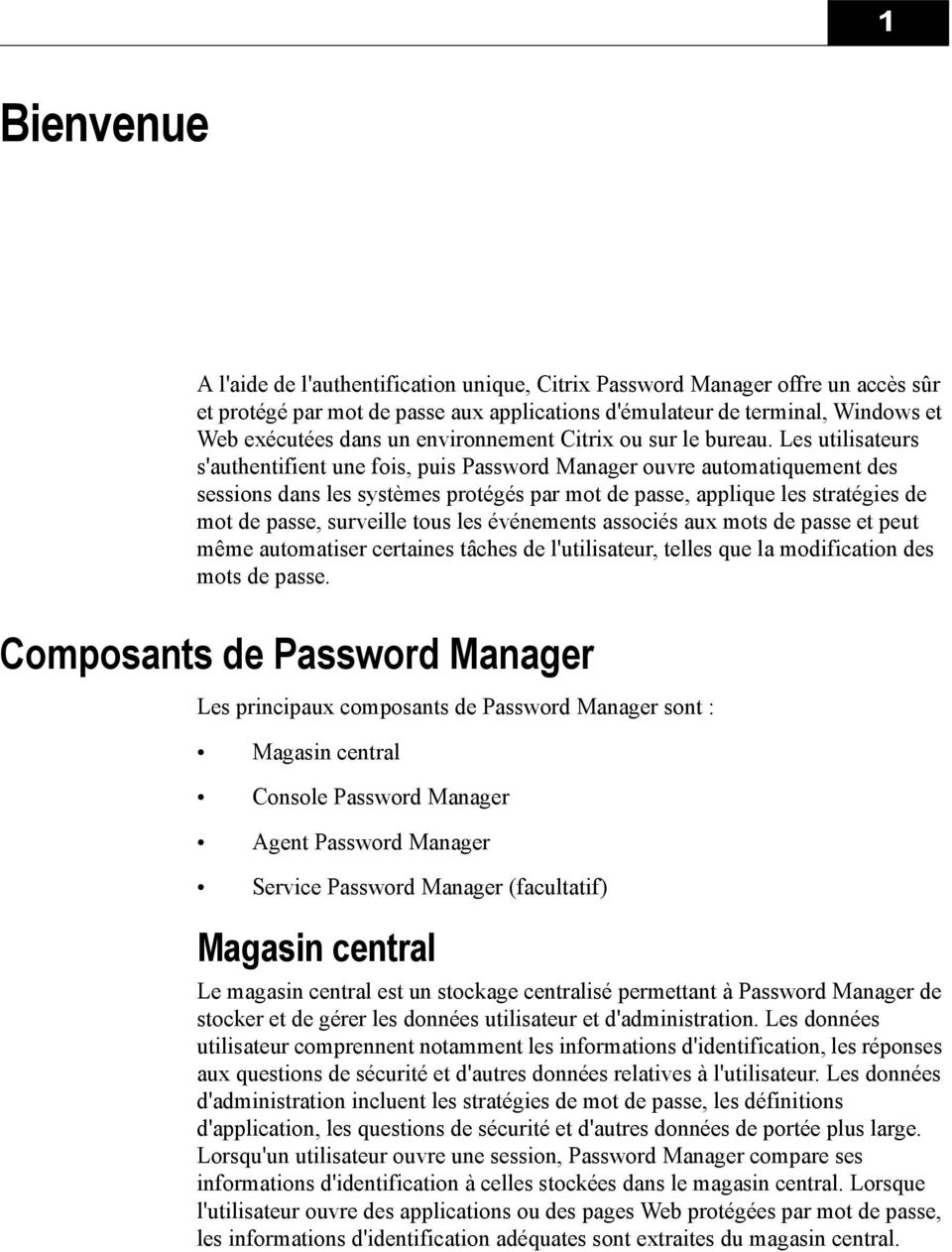 Les utilisateurs s'authentifient une fois, puis Password Manager ouvre automatiquement des sessions dans les systèmes protégés par mot de passe, applique les stratégies de mot de passe, surveille