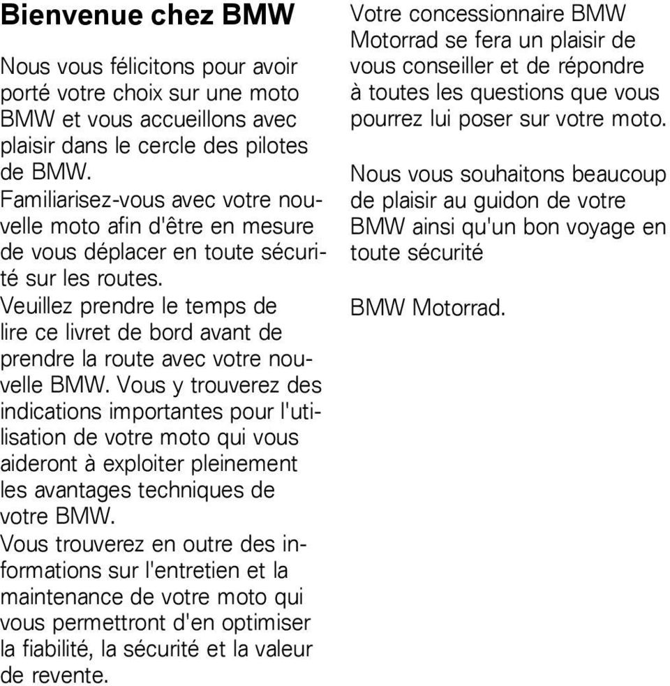 Veuillez prendre le temps de lire ce livret de bord avant de prendre la route avec votre nouvelle BMW.
