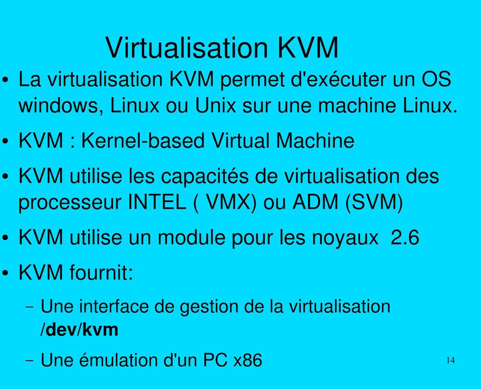 KVM : Kernel based Virtual Machine KVM utilise les capacités de virtualisation des