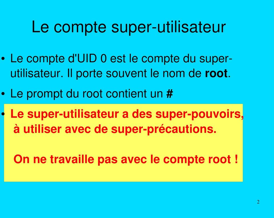 Le prompt du root contient un # Le super utilisateur a des super