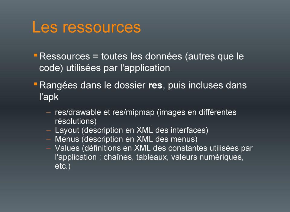 différentes résolutions) Layout (description en XML des interfaces) Menus (description en XML des