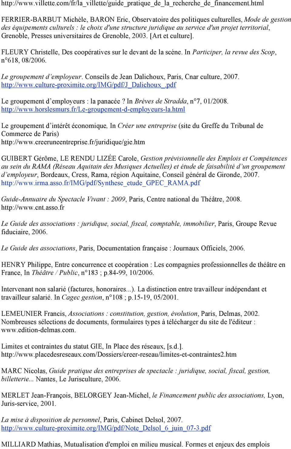 Grenoble, Presses universitaires de Grenoble, 2003. [Art et culture]. FLEURY Christelle, Des coopératives sur le devant de la scène. In Participer, la revue des Scop, n 618, 08/2006.