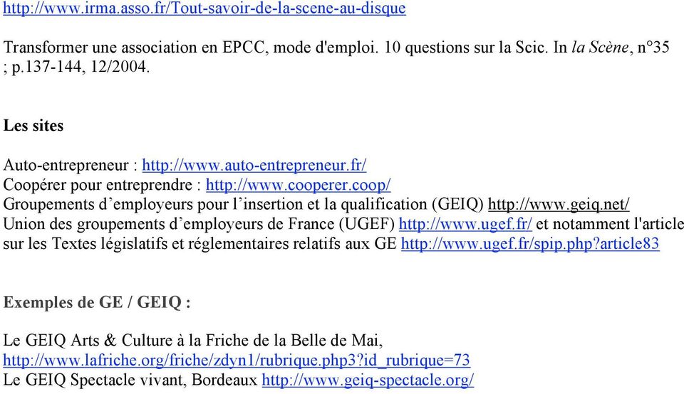 coop/ Groupements d employeurs pour l insertion et la qualification (GEIQ) http://www.geiq.net/ Union des groupements d employeurs de France (UGEF) http://www.ugef.