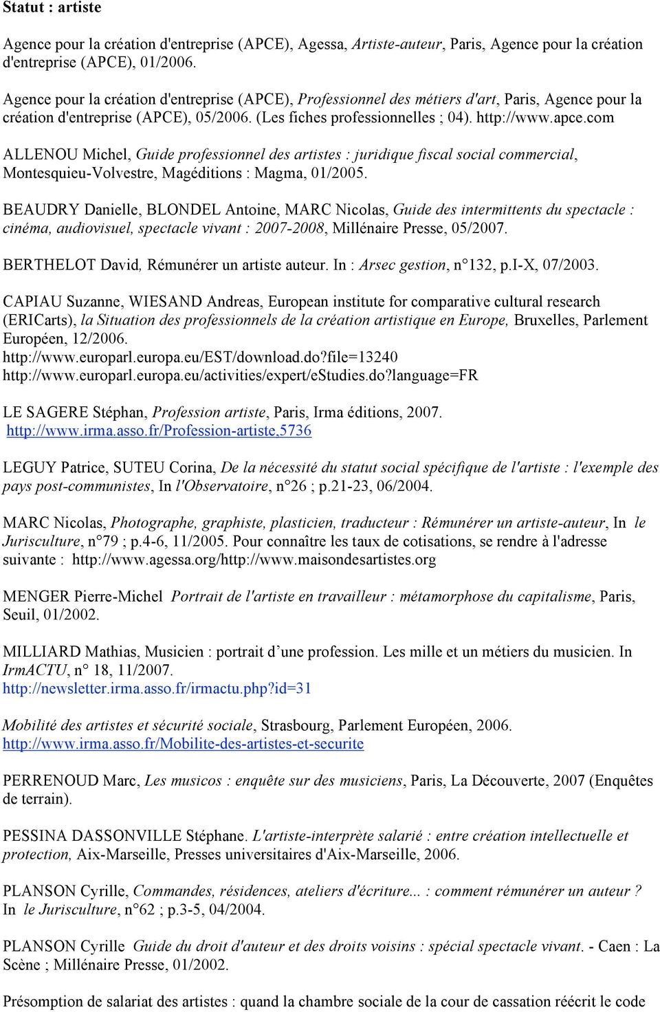 com ALLENOU Michel, Guide professionnel des artistes : juridique fiscal social commercial, Montesquieu-Volvestre, Magéditions : Magma, 01/2005.