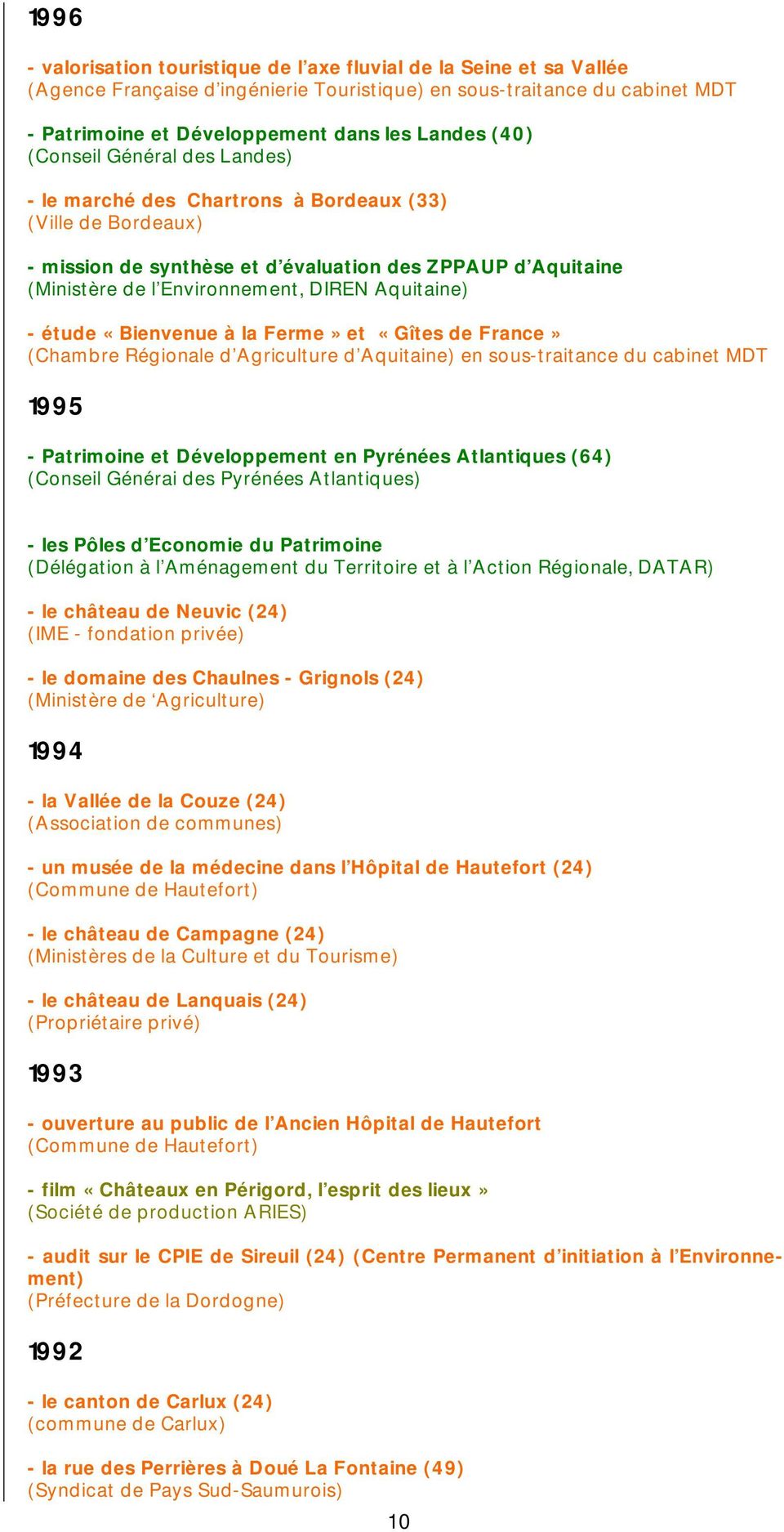 Aquitaine) - étude «Bienvenue à la Ferme» et «Gîtes de France» (Chambre Régionale d Agriculture d Aquitaine) en sous-traitance du cabinet MDT 1995 - Patrimoine et Développement en Pyrénées