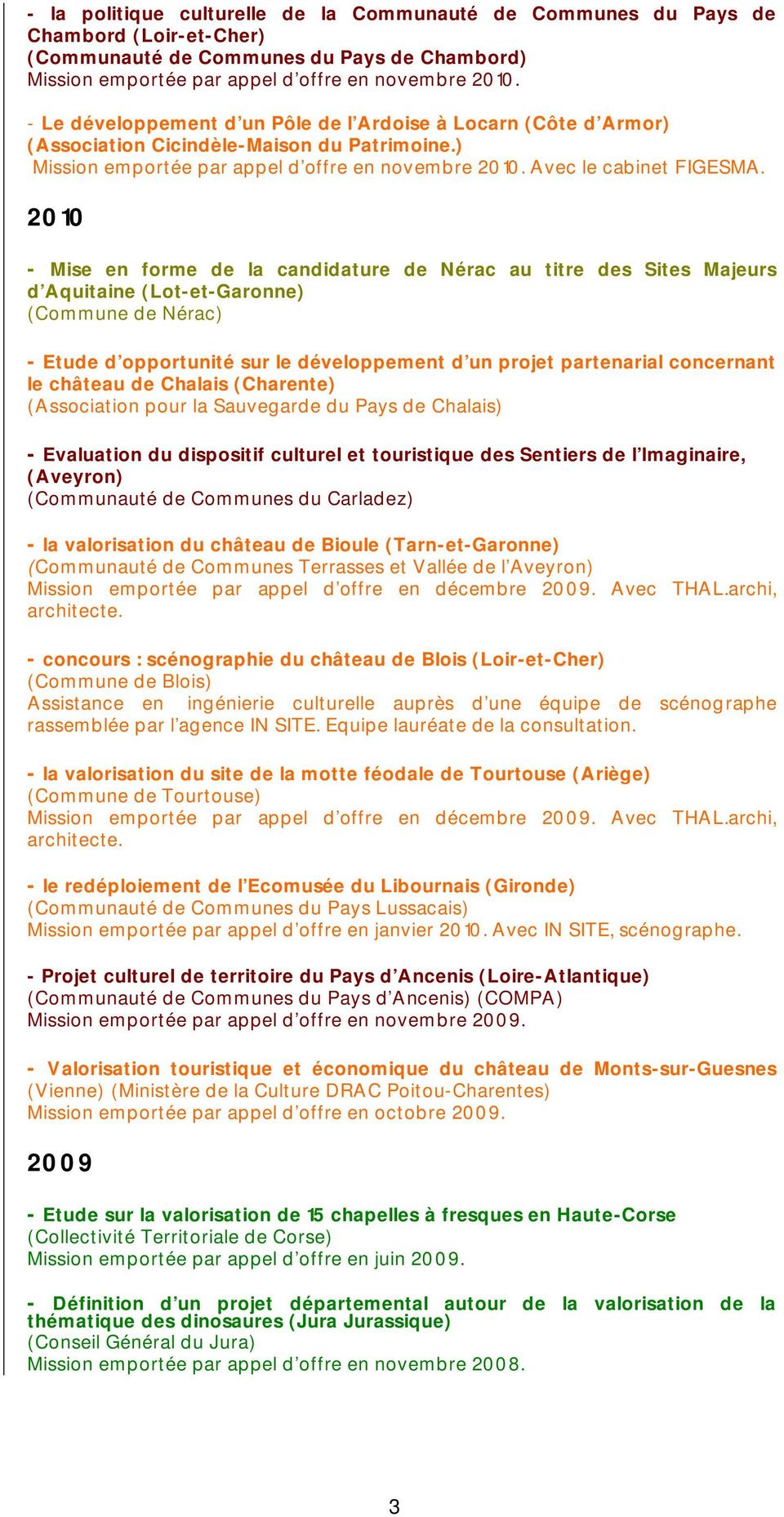 2010 - Mise en forme de la candidature de Nérac au titre des Sites Majeurs d Aquitaine (Lot-et-Garonne) (Commune de Nérac) - Etude d opportunité sur le développement d un projet partenarial