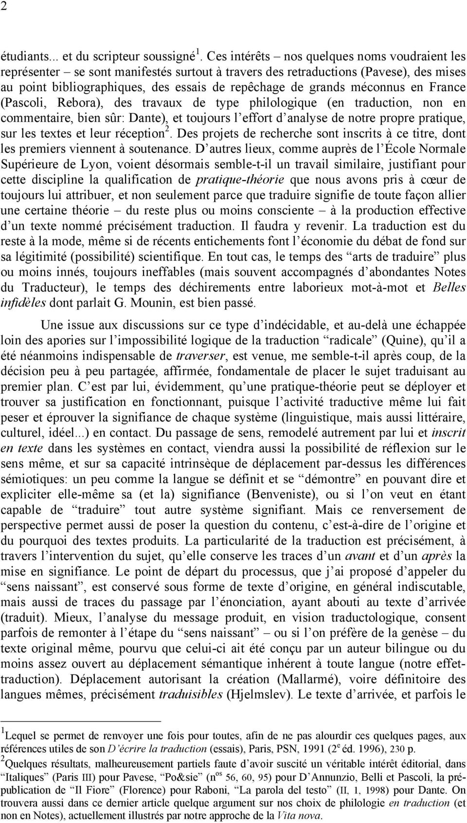 méconnus en France (Pascoli, Rebora), des travaux de type philologique (en traduction, non en commentaire, bien sûr: Dante), et toujours l effort d analyse de notre propre pratique, sur les textes et