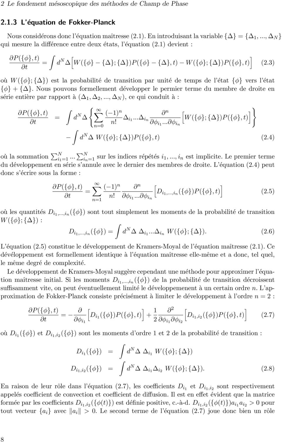 1) devient : P ({φ}, t) t = [ ] d N W ({φ} { }; { })P ({φ} { }, t) W ({φ}; { })P ({φ}, t) où W ({φ}; { }) est la probabilité de transition par unité de temps de l état {φ} vers l état {φ} + { }.