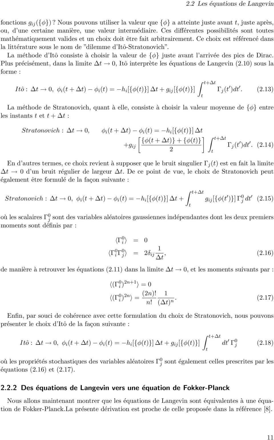 La méthode d Itô consiste à choisir la valeur de {φ} juste avant l arrivée des pics de Dirac. Plus précisément, dans la limite t 0, Itô interprète les équations de Langevin (2.