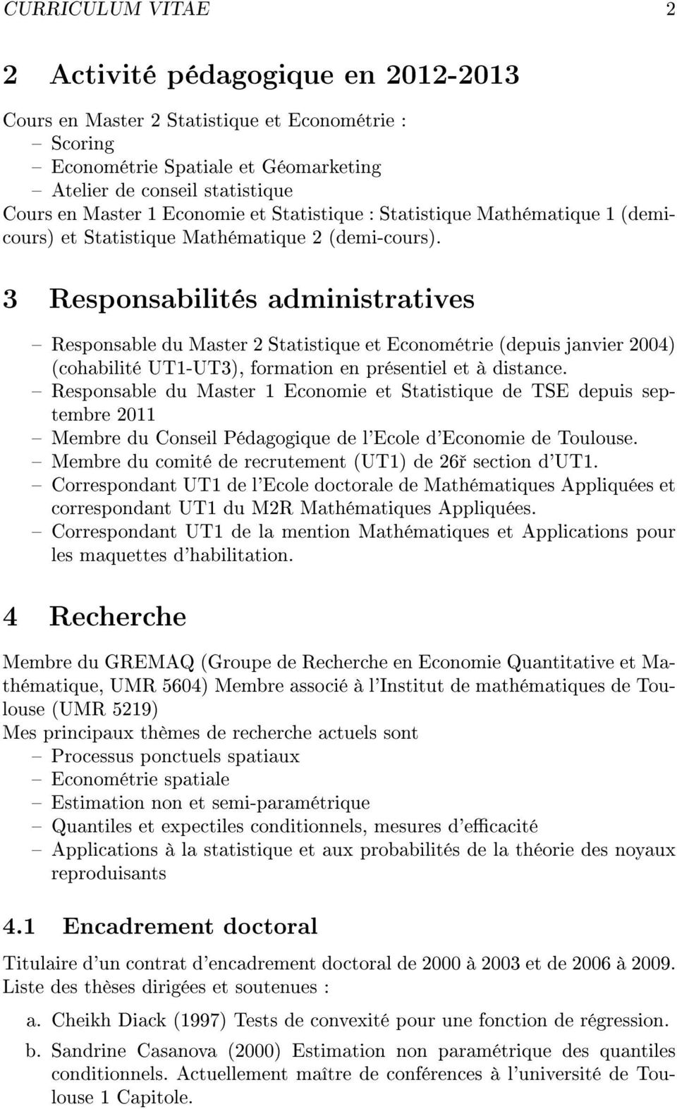 3 Responsabilités administratives Responsable du Master 2 Statistique et Econométrie (depuis janvier 2004) (cohabilité UT1-UT3), formation en présentiel et à distance.