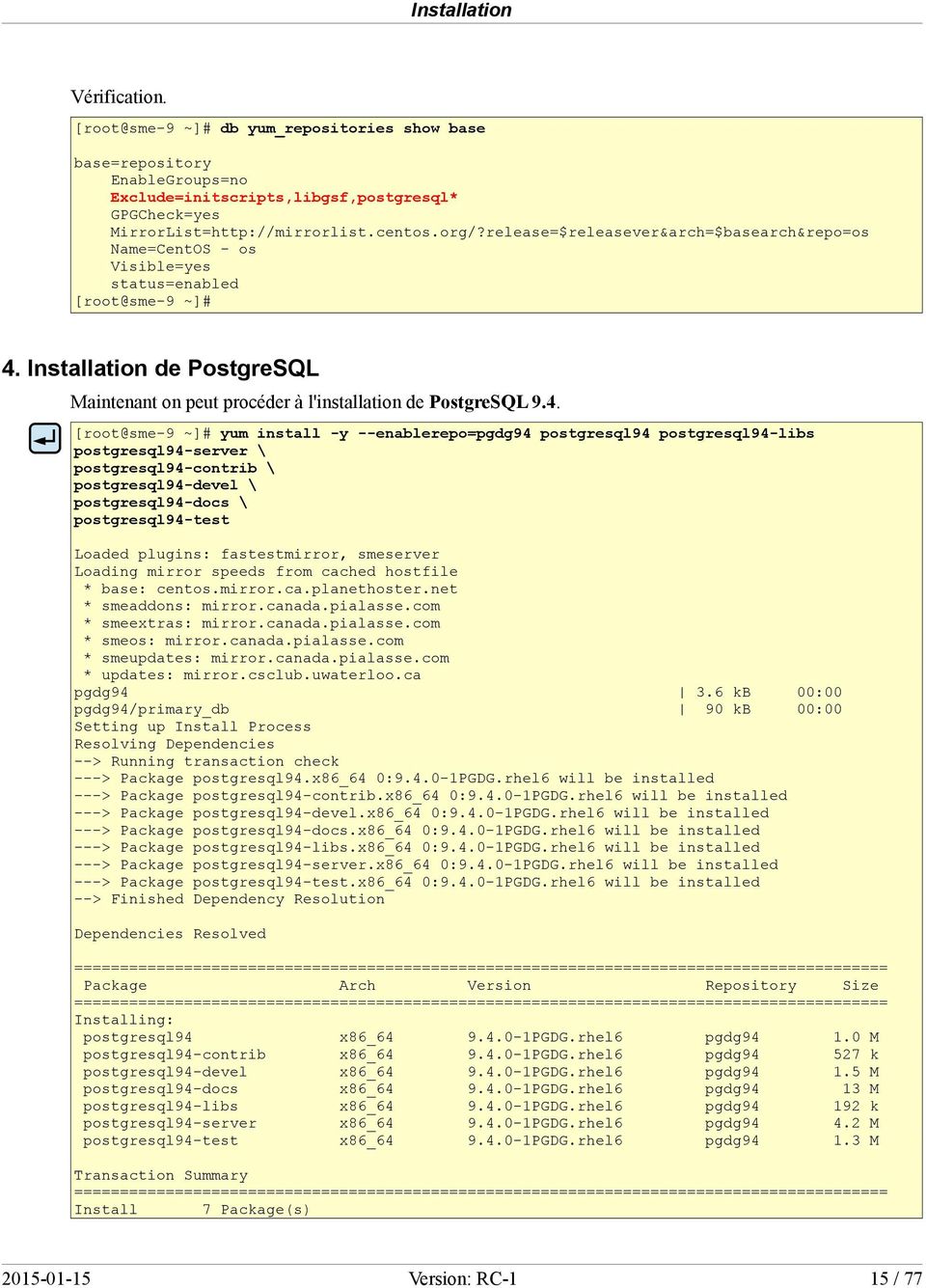 Installation de PostgreSQL Maintenant on peut procéder à l'installation de PostgreSQL 9.4.