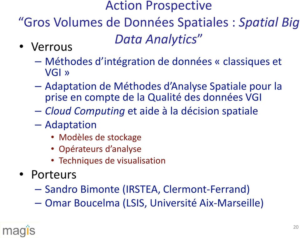 données VGI Cloud Computing et aide à la décision spatiale Adaptation Modèles de stockage Opérateurs d analyse