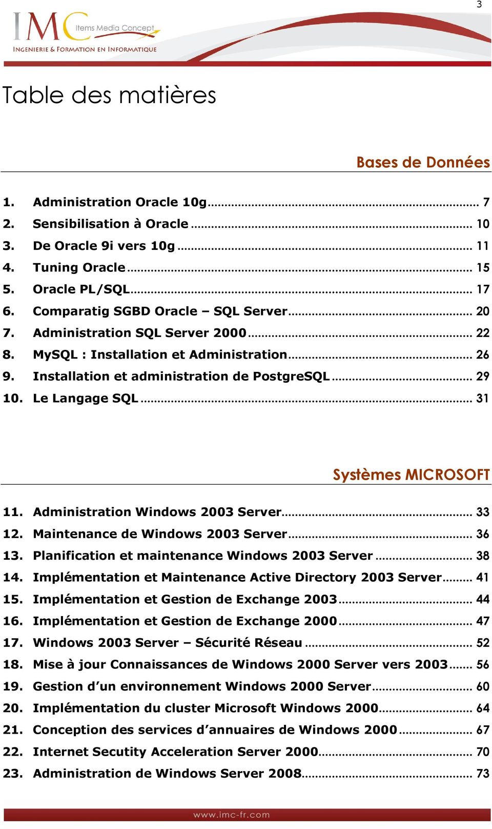 Le Langage SQL... 31 Systèmes MICROSOFT 11. Administration Windows 2003 Server... 33 12. Maintenance de Windows 2003 Server... 36 13. Planification et maintenance Windows 2003 Server... 38 14.