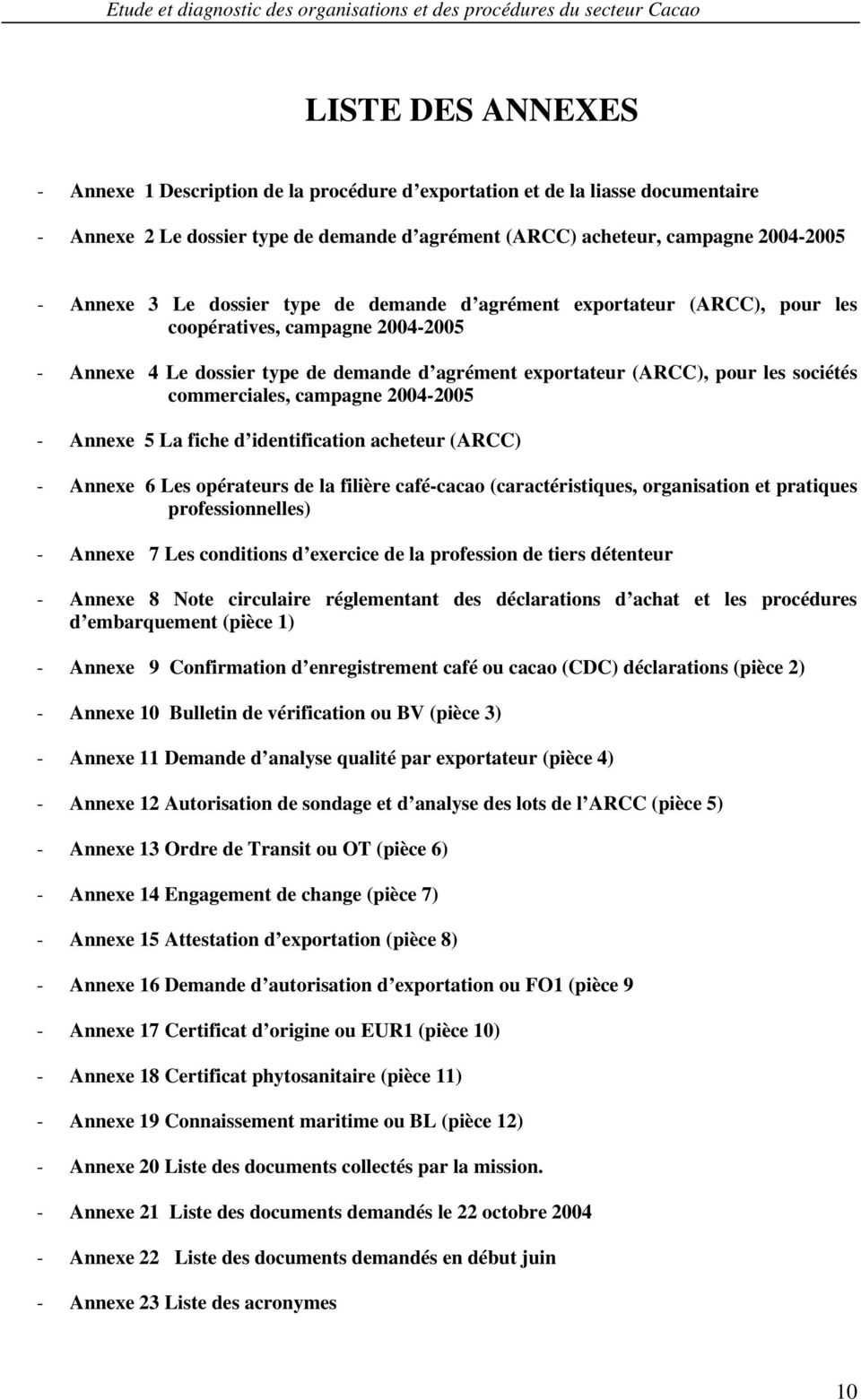 campagne 2004-2005 - Annexe 5 La fiche d identification acheteur (ARCC) - Annexe 6 Les opérateurs de la filière café-cacao (caractéristiques, organisation et pratiques professionnelles) - Annexe 7