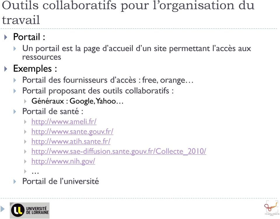 outils collaboratifs : Généraux : Google, Yahoo Portail de santé : http://www.ameli.fr/ http://www.sante.gouv.