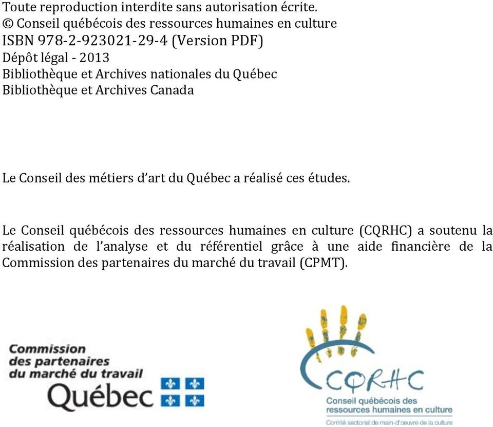 Archives natinales du Québec Biblithèque et Archives Canada Le Cnseil des métiers d art du Québec a réalisé ces études.