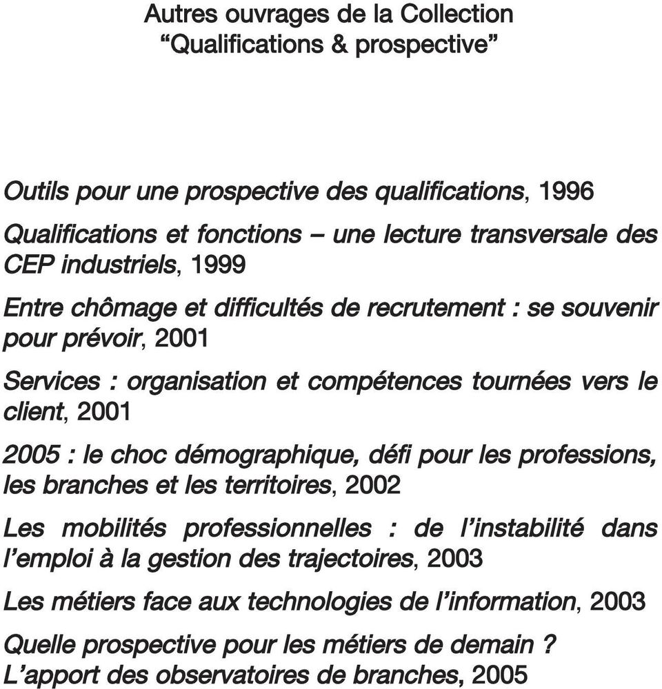 2001 2005 : le choc démographique, défi pour les professions, les branches et les territoires, 2002 Les mobilités professionnelles : de l instabilité dans l emploi à la