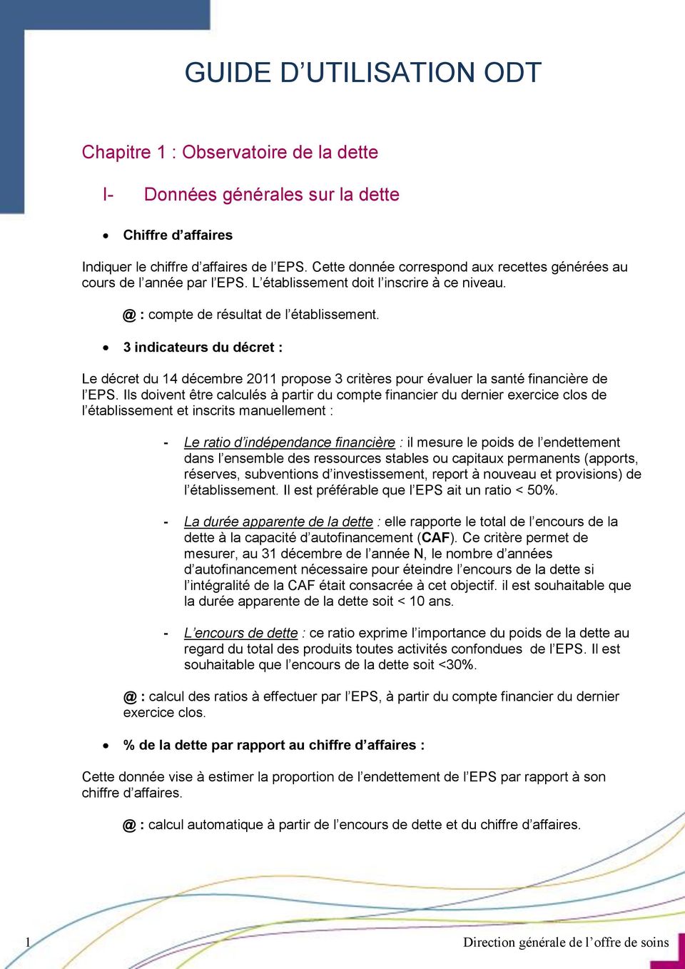 3 indicateurs du décret : Le décret du 14 décembre 2011 propose 3 critères pour évaluer la santé financière de l EPS.