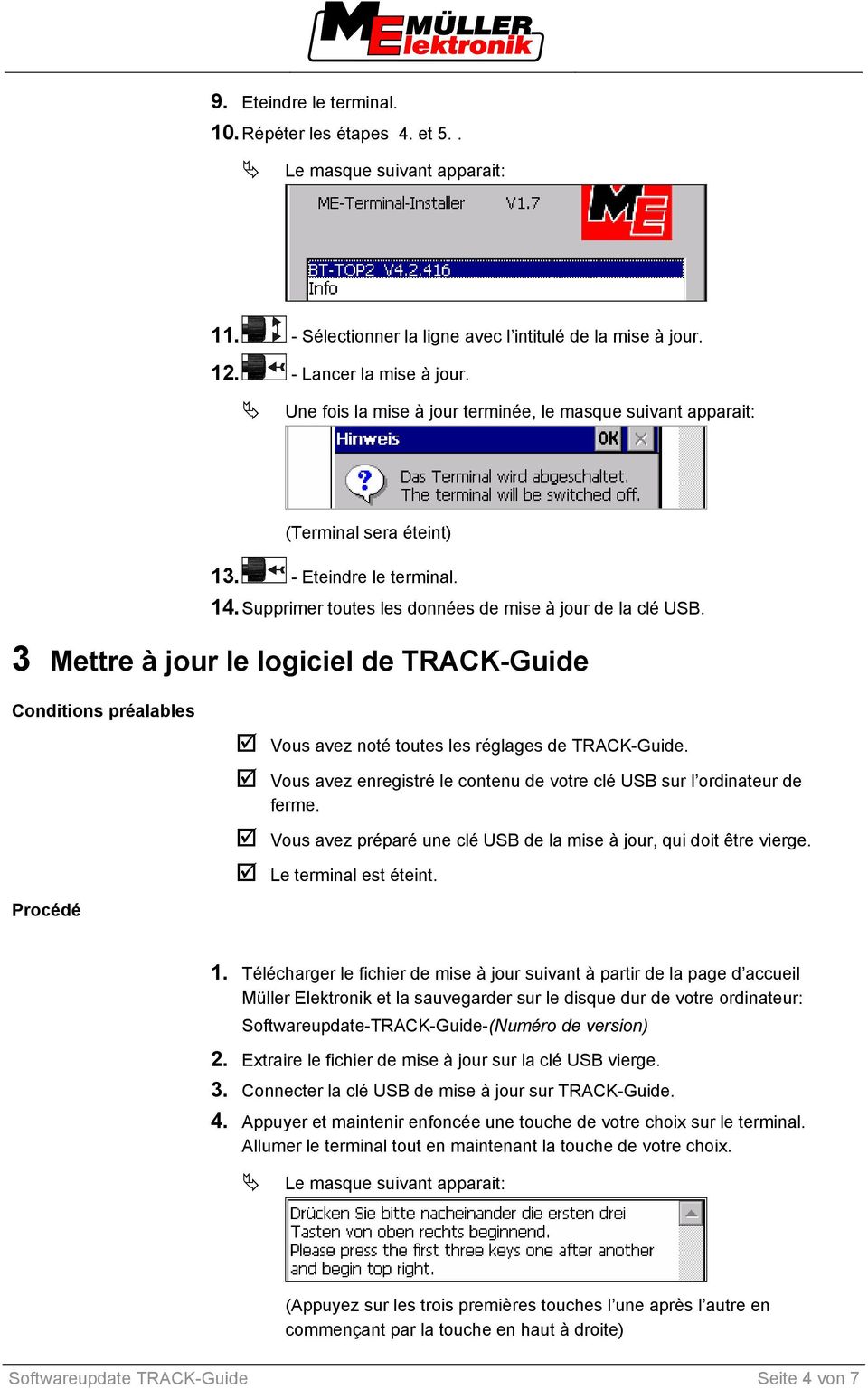 3 Mettre à jour le logiciel de TRACK-Guide Conditions préalables Vous avez noté toutes les réglages de TRACK-Guide. Vous avez enregistré le contenu de votre clé USB sur l ordinateur de ferme.
