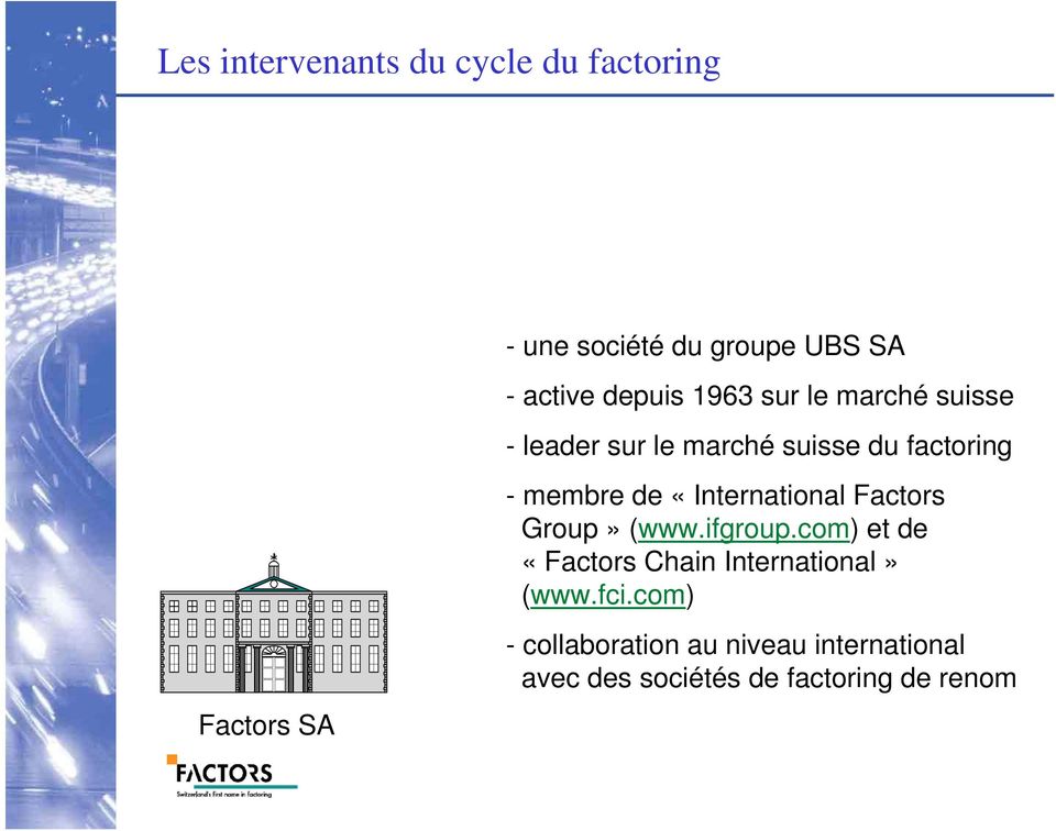 «International Factors Group» (www.ifgroup.com) et de «Factors Chain International» (www.