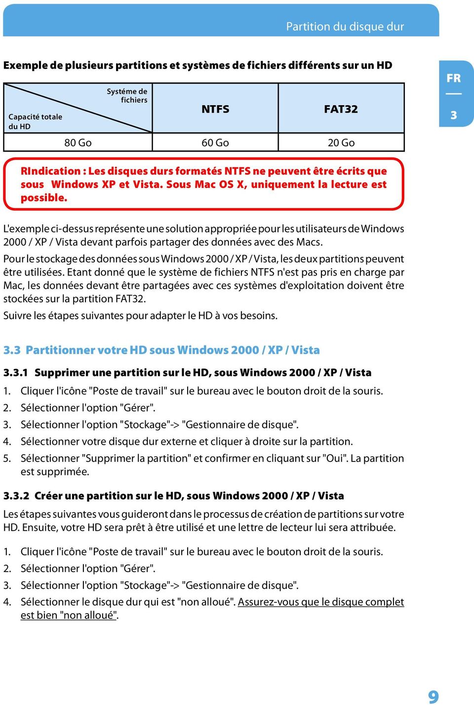 L'exemple ci-dessus représente une solution appropriée pour les utilisateurs de Windows 2000 / XP / Vista devant parfois partager des données avec des Macs.