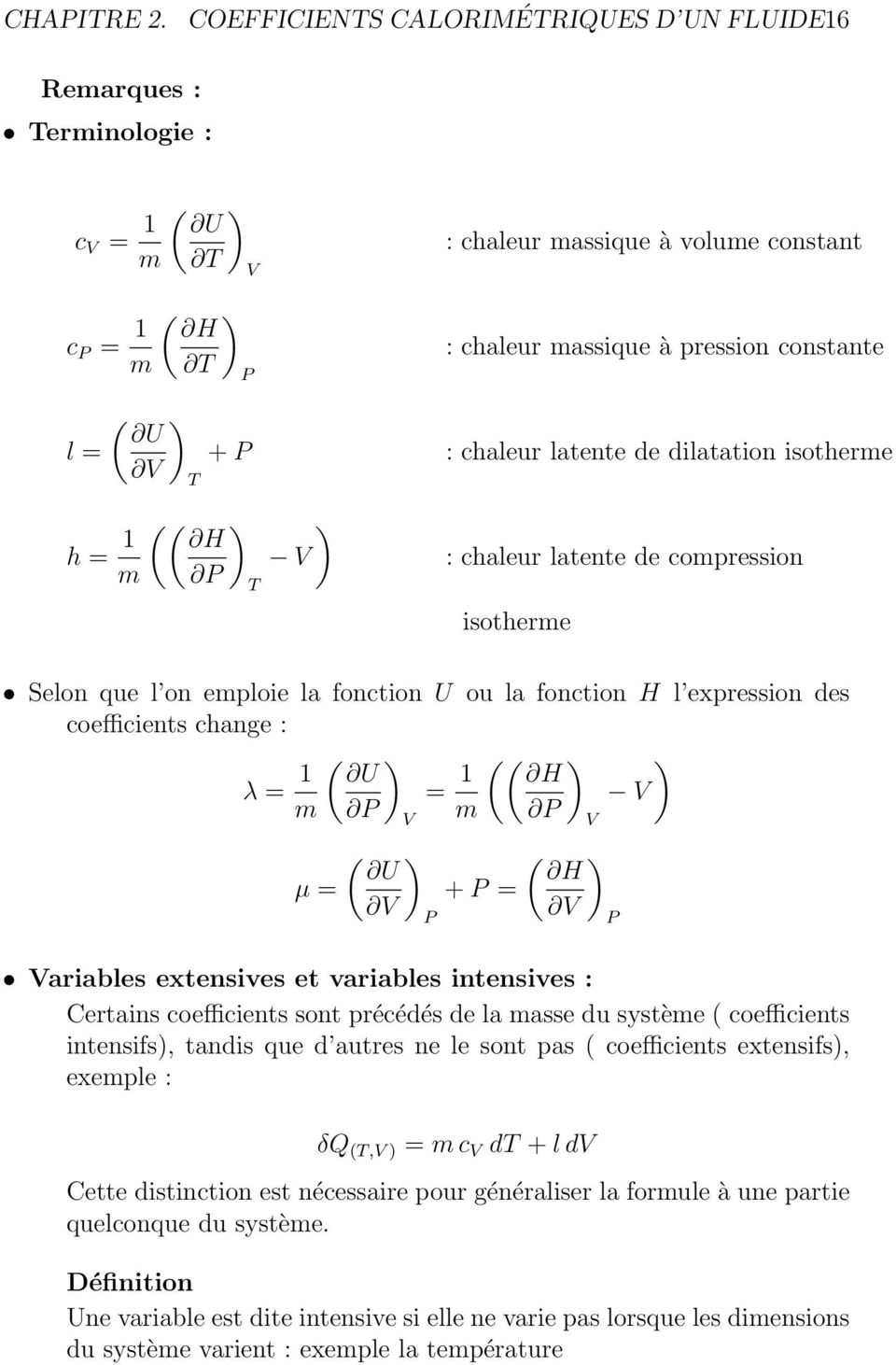 de dilatation isotherme H : chaleur latente de compression isotherme Selon que l on emploie la fonction U ou la fonction H l expression des coefficients change : λ = 1 U = 1 H m m µ = U + = H