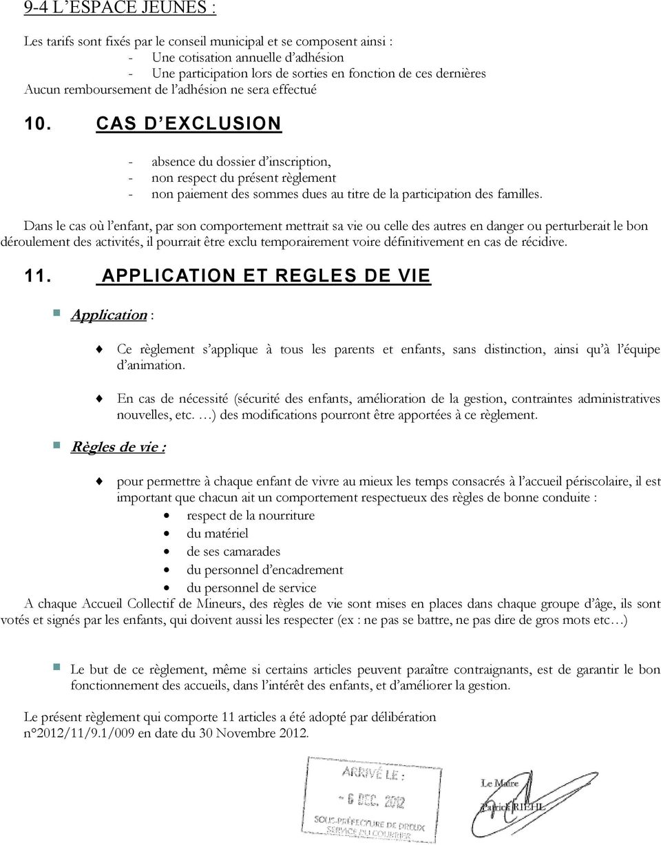 CAS D EXCLUSION - absence du dossier d inscription, - non respect du présent règlement - non paiement des sommes dues au titre de la participation des familles.