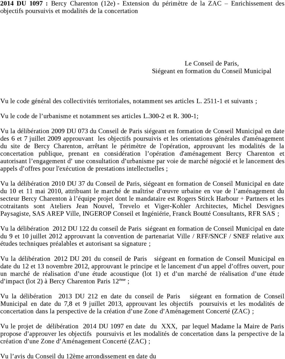 300-1; Vu la délibération 2009 DU 073 du Conseil de Paris siégeant en formation de Conseil Municipal en date des 6 et 7 juillet 2009 approuvant les objectifs poursuivis et les orientations générales