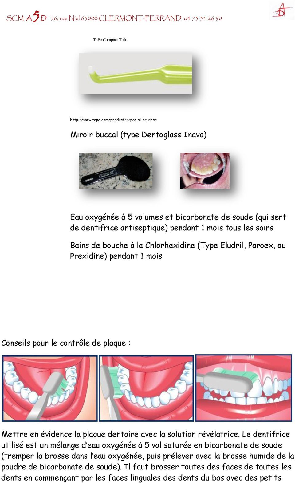Bains de bouche à la Chlorhexidine (Type Eludril, Paroex, ou Prexidine) pendant 1 mois Conseils pour le contrôle de plaque : Mettre en évidence la plaque dentaire avec la solution