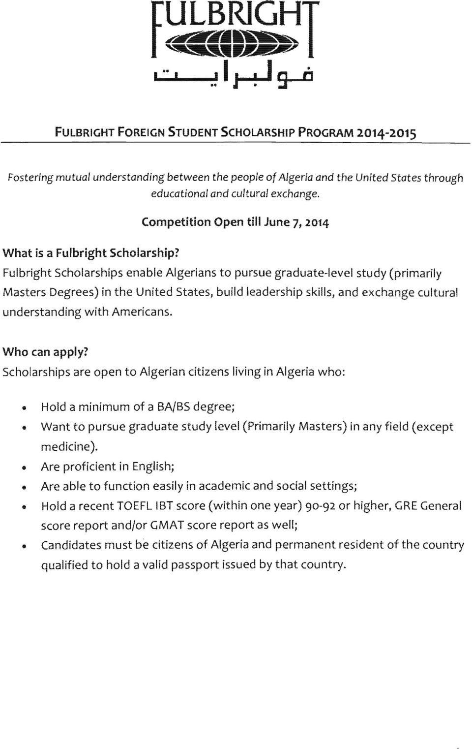 Scholarships are to Algerian citizens living in Algeria who:.. Hold a minimum a BA/BS degree;.. Want to graduate study level (Primarily Masters) in any (except medicine)... Are in English;.