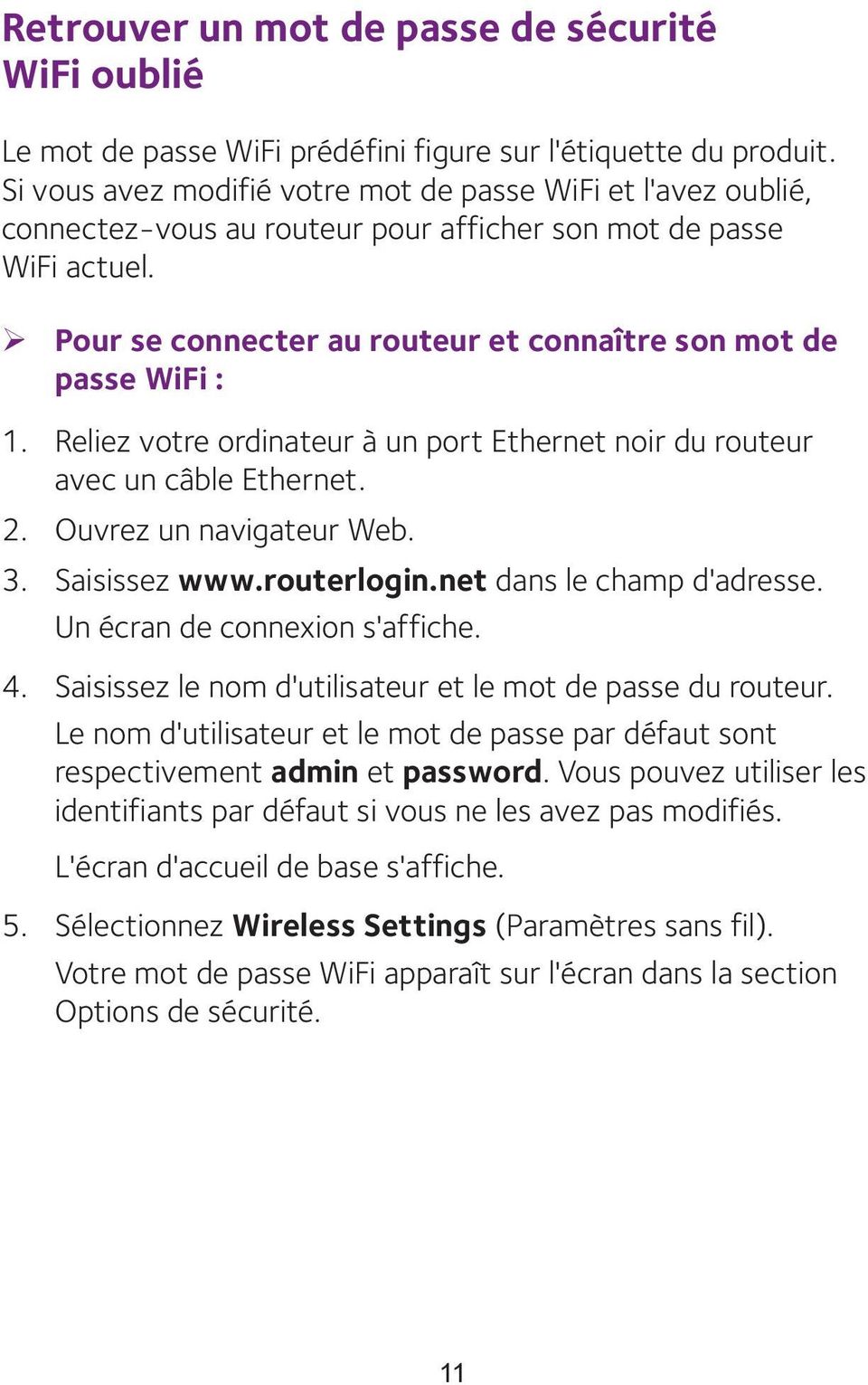 ¾ Pour se connecter au routeur et connaître son mot de passe WiFi : 1. Reliez votre ordinateur à un port Ethernet noir du routeur avec un câble Ethernet. 2. Ouvrez un navigateur Web. 3. Saisissez www.