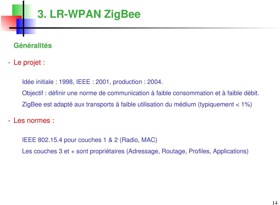 ZigBee est adapté aux transports à faible utilisation du médium (typiquement < 1%) - Les normes : IEEE