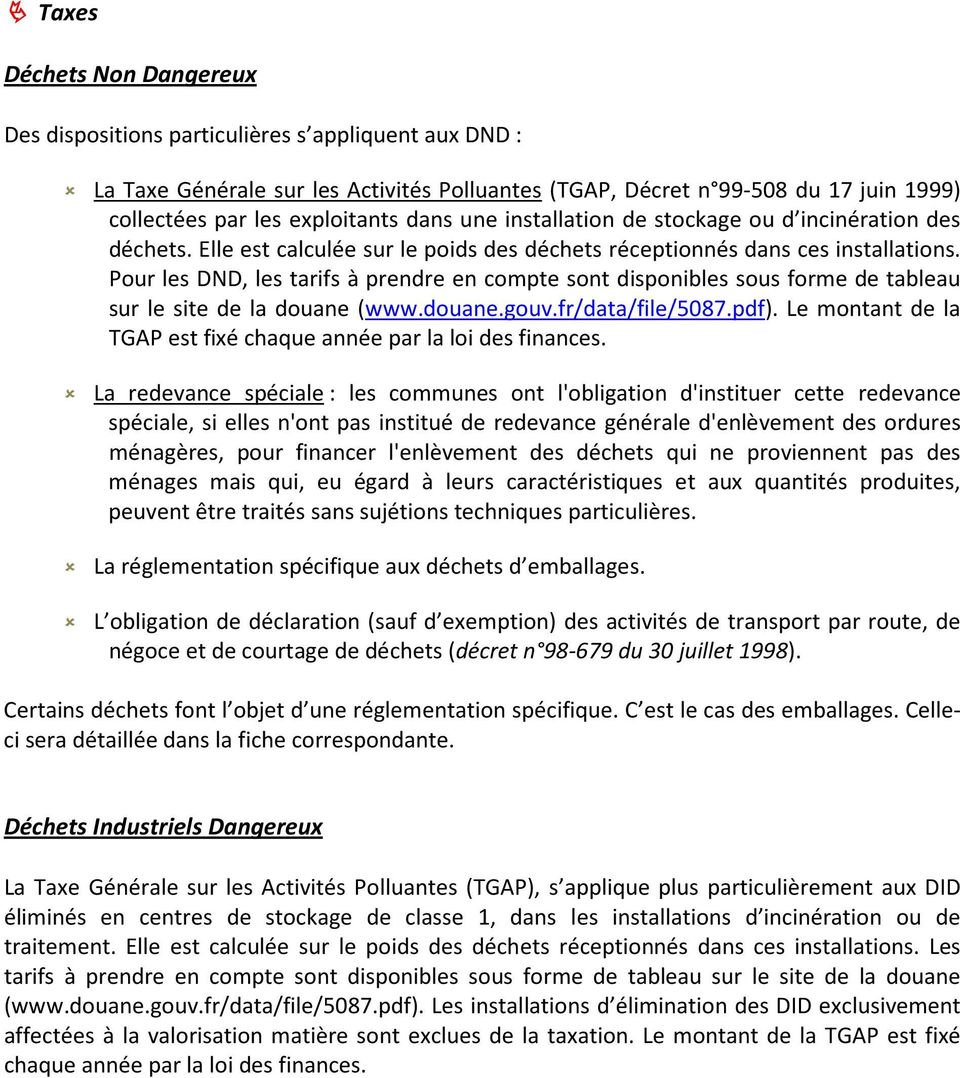 Pour les DND, les tarifs à prendre en compte sont disponibles sous forme de tableau sur le site de la douane (www.douane.gouv.fr/data/file/5087.pdf).