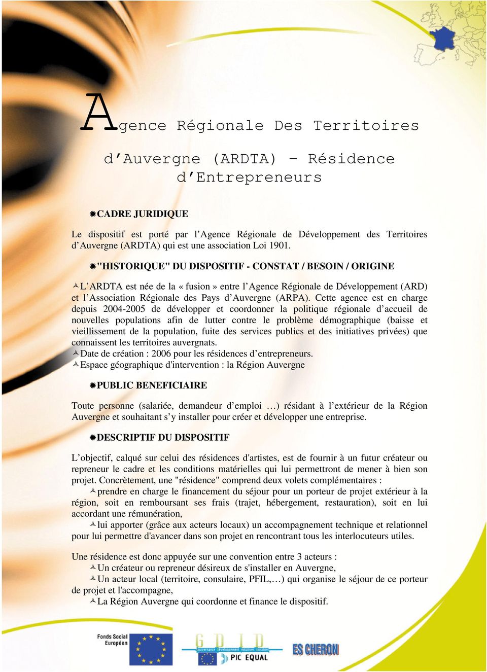 "HISTORIQUE" DU DISPOSITIF - CONSTAT / BESOIN / ORIGINE L ARDTA est née de la «fusion» entre l Agence Régionale de Développement (ARD) et l Association Régionale des Pays d Auvergne (ARPA).