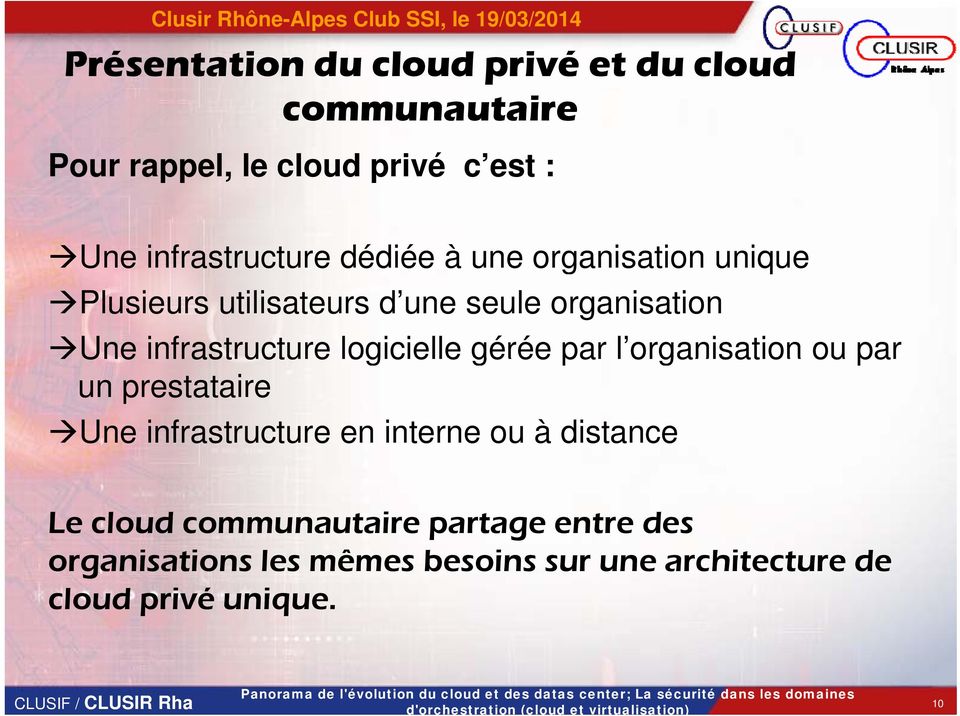 infrastructure en interne ou à distance Le cloud communautaire partage entre des organisations les mêmes besoins sur une architecture de cloud