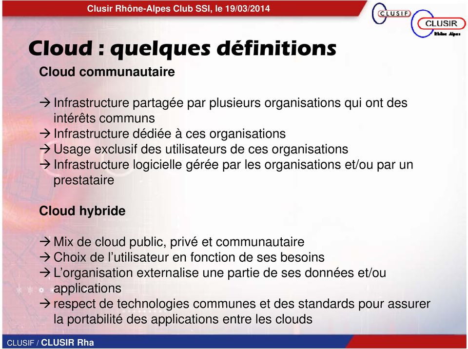 prestataire Cloud hybride Mix de cloud public, privé et communautaire Choix de l utilisateur en fonction de ses besoins L organisation externalise