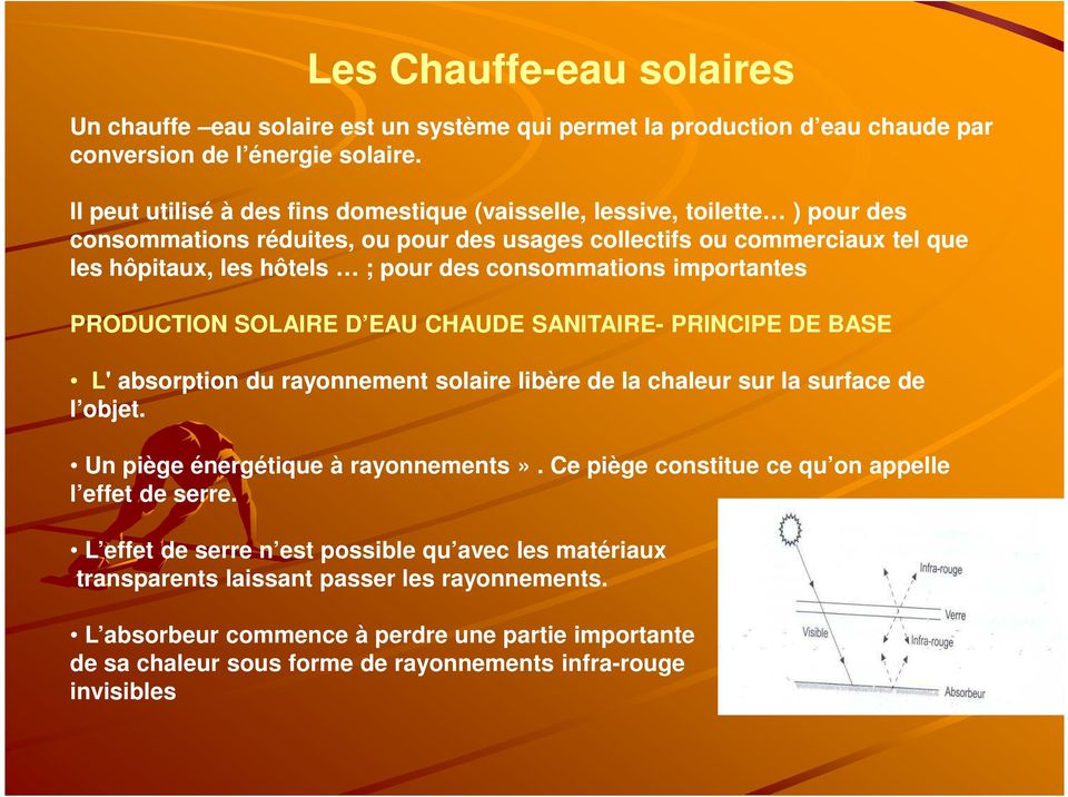 consommations importantes PRODUCTION SOLAIRE D EAU CHAUDE SANITAIRE- PRINCIPE DE BASE L' absorption du rayonnement solaire libère de la chaleur sur la surface de l objet.