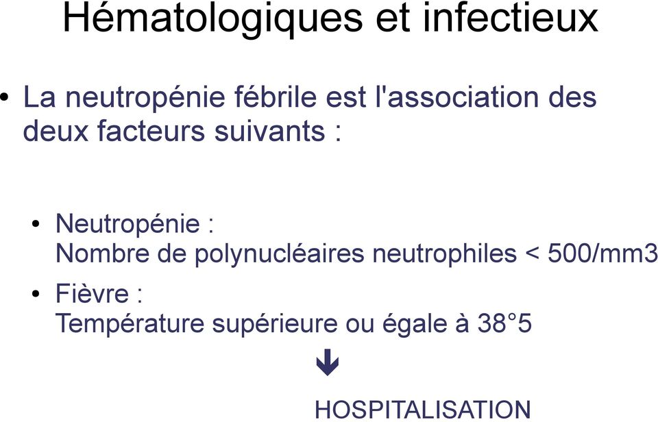 Nombre de polynucléaires neutrophiles < 500/mm3 Fièvre :
