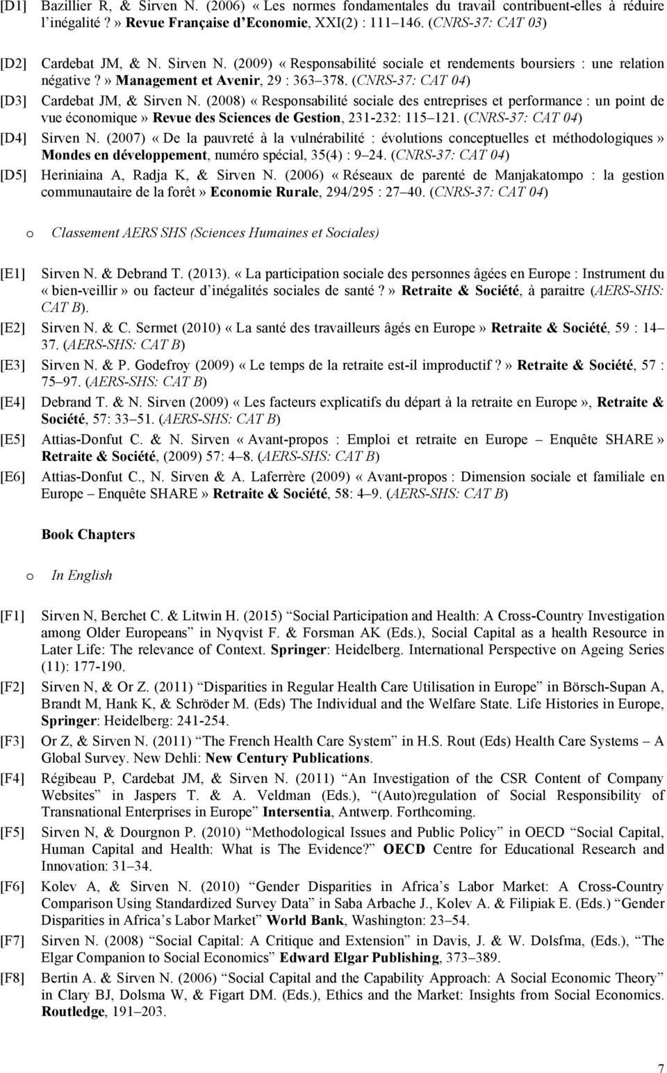 (2008) «Respnsabilité sciale des entreprises et perfrmance : un pint de vue écnmique» Revue des Sciences de Gestin, 231-232: 115 121. (CNRS-37: CAT 04) [D4] Sirven N.