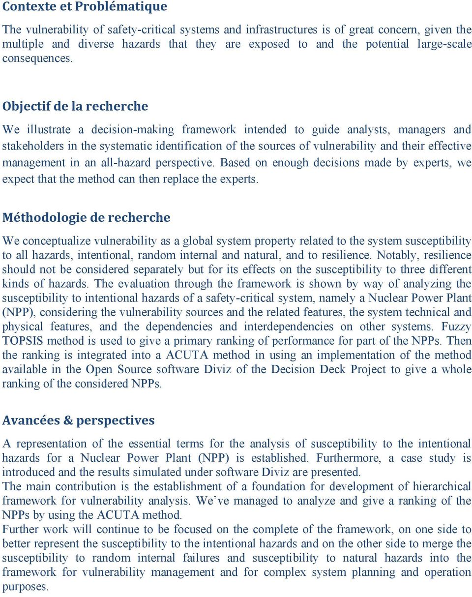Objectif de la recherche We illustrate a decision-making framework intended to guide analysts, managers and stakeholders in the systematic identification of the sources of vulnerability and their