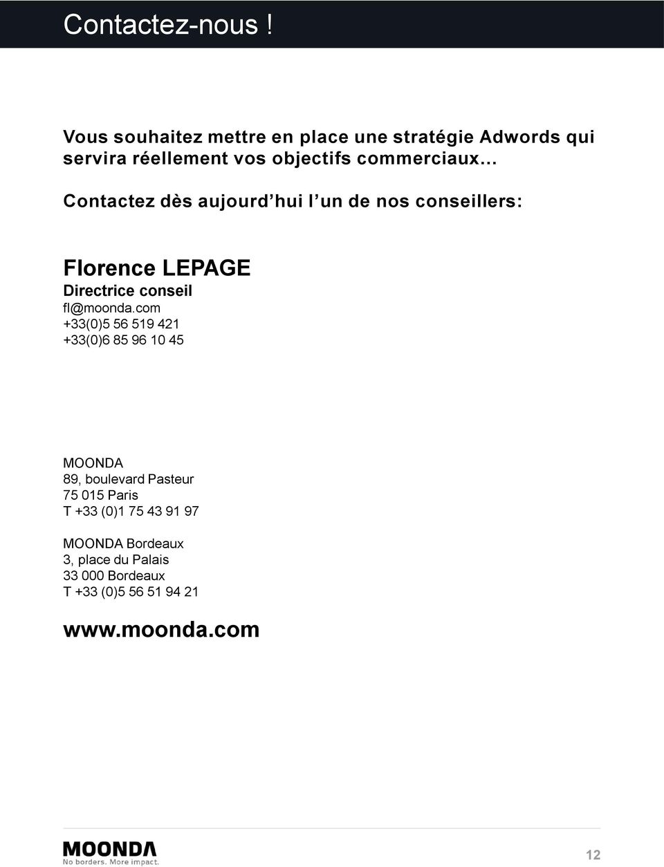 Contactez dès aujourd hui l un de nos conseillers: Florence LEPAGE Directrice conseil fl@moonda.