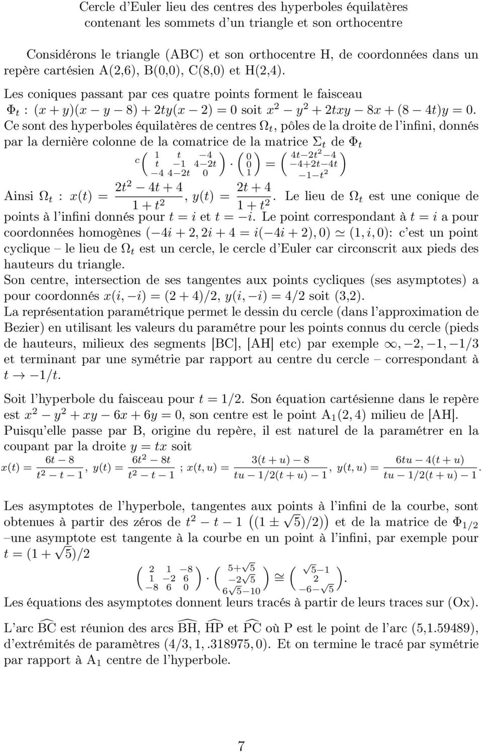 Ce sont des hyperboles équilatères de centres Ω t, pôles de la droite de l infini, donnés par la dernière colonne de la comatrice de la matrice Σ t de Φ t c( 1 t 4 t 1 4 2t 4 4 2t 0 Ainsi Ω t : x(t =