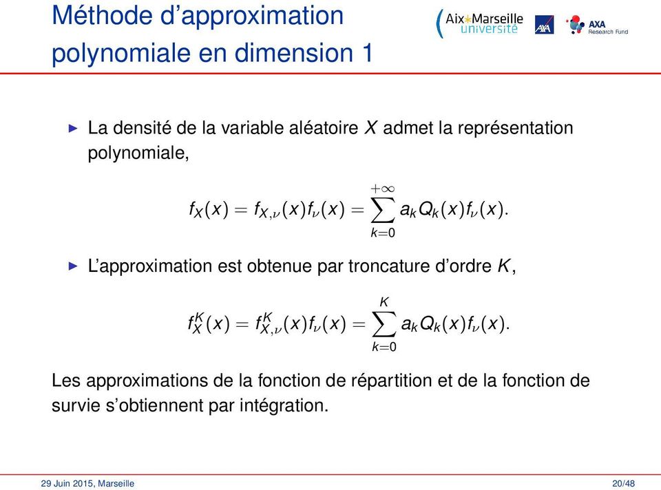L approximation est obtenue par troncature d ordre K, f K X (x) = f K X,ν(x)f ν (x) = K a k Q k (x)f ν (x).