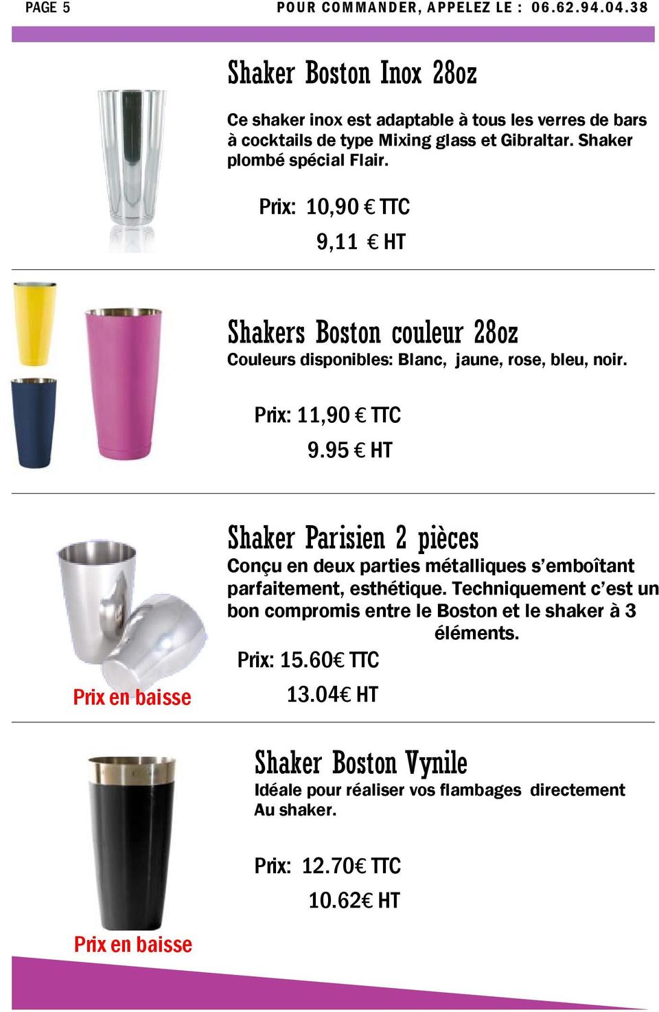 Prix: 10,90 TTC 9,11 HT Shakers Boston couleur 28oz Couleurs disponibles: Blanc, jaune, rose, bleu, noir. Prix: 11,90 TTC 9.