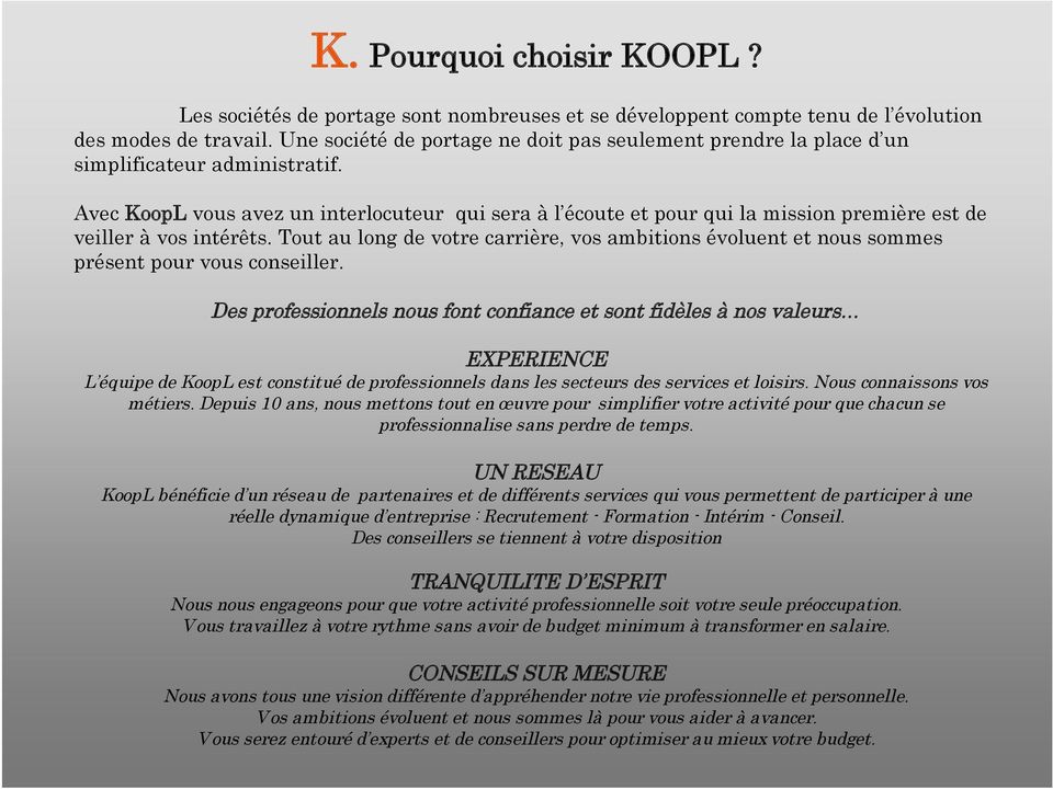 Avec KoopL vous avez un interlocuteur qui sera à l écoute et pour qui la mission première est de veiller à vos intérêts.