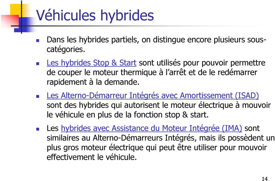 Les Alterno-Démarreur Intégrés avec Amortissement (ISAD) sont des hybrides qui autorisent le moteur électrique à mouvoir le véhicule en plus de la fonction